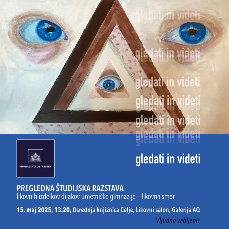 Gledati in videti - 21. študijska razstava dijakov umetniške gimnazije - likovna smer na Gimnaziji Celje - Center