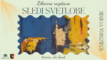LIKOVNA RAZSTAVA: SLEDI SVETLOBE