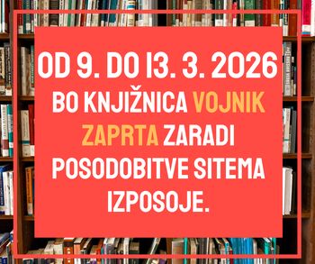 KNJIŽNICA VOJNIK BO ZAPRTA OD 9. 3. DO 13. 3. 2026