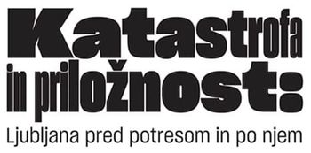 RAZSTAVA: KATASTROFA IN PRILOŽNOSTI RAZSTAVA: KATASTROFA IN PRILOŽNOSTI