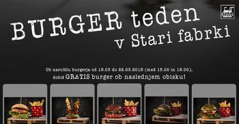 V času BURGER tedna v Stari fabrki Domžale prejmeš GRATIS* burger