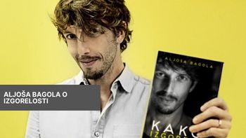 Aljoša Bagola: Kako izgoreti ... in vzeti življenje v svoje roke