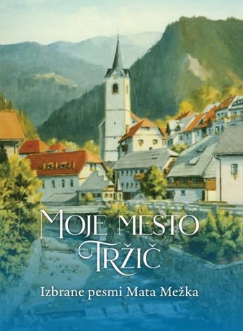 Predstavitev knjige izbranih pesmi Mata Mežka z naslovom Moje mesto Tržič