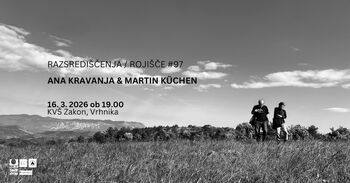  Razsrediščenja / Rojišče #97: Ana Kravanja & Martin Küchen 