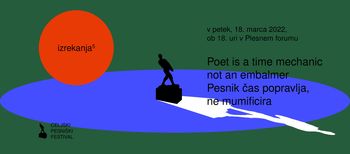 POET IS A TIME MECHANIC NOT AN EMBALMER/ PESNIK ČAS POPRAVLJA, NE MUMIFICIRA