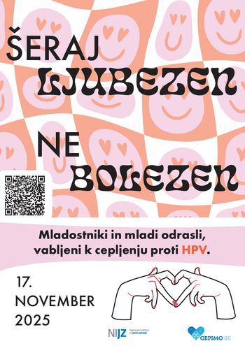 Šeraj ljubezen, ne bolezen –   dan cepljenja proti HPV             za vse mlade do 26. leta