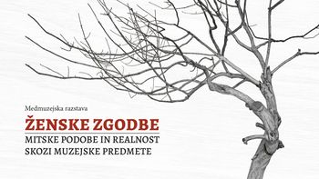 Medmuzejska razstava ŽENSKE ZGODBE: Mitske podobe in realnost skozi muzejske predmete