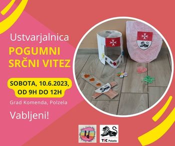 Ustvarjalna delavnica Pogumni srčni vitez na gradu Komenda Ustvarjalna delavnica Pogumni srčni vitez na gradu Komenda