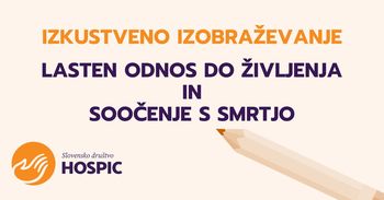 IZKUSTVENO IZOBRAŽEVANJE: LASTEN ODNOS DO ŽIVLJENJA IN  SOOČENJE S SMRTJO