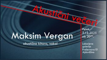 Akustični večeri v Lokarjevi galeriji - Maksim Vergan