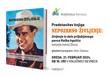 Predstavitev knjige NEPOZABNO ŽIVLJENJE: življenje in delo priljubljenega pevca Rafka Irgoliča 