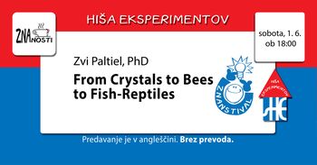 ZnaČAJ znanosti: From Crystals to Bees to Fish-Reptiles