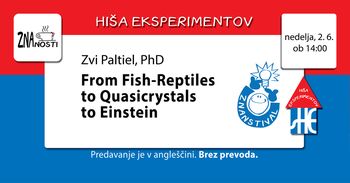 ZnaČAJ znanosti: From Fish-Reptiles to Quasicrystals to Einstein