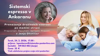 SISTEMSKI ESPRESSO - PRENAŠANJE VZORCEV PO MAMINI STRANI - DELAVNICA PO METODI BERTA HELLINGERJA