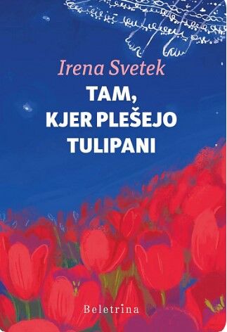 Bralni krožek društva DVIG - Irena Svetek - roman Tam, kjer plešejo tulipani