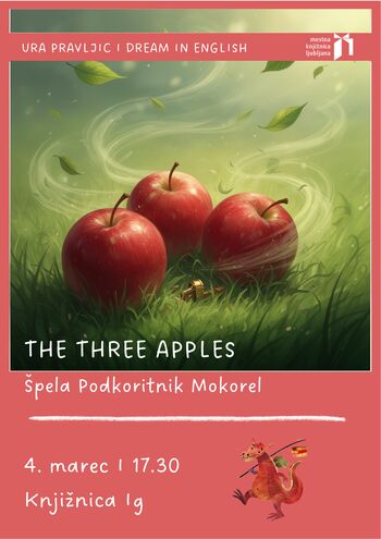 Ura pravljic v angleškem jeziku Dream in English; The Three Apples (Špela Podkoritnik Mokorel)