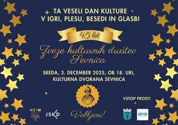 TA VESELI DAN KULTURE – PRAZNOVANJE 45 LET ZVEZE KULTURNIH DRUŠTEV SEVNICA