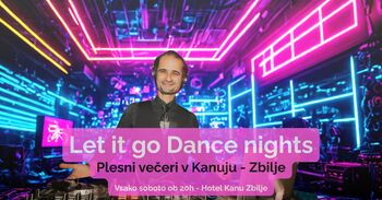 PLES POD ZVEZDAMI – LET IT GO DANCE NIGHT @ HOTEL KANU ZBILJE