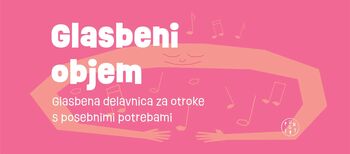 Glasbeni objem – za otroke s posebnimi potrebami
