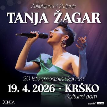 TANJA ŽAGAR – ZALJUBLJENA V ŽIVLJENJE • 19.4.2026 • Kulturni dom Krško