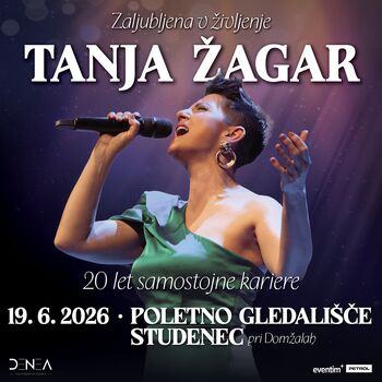 TANJA ŽAGAR – ZALJUBLJENA V ŽIVLJENJE • 19.6.2026 • Poletno gledališče Studenec