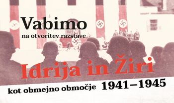 Otvoritev razstave: Idrija in Žiri kot obmejno območje 1941-1945