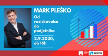 Mark Pleško: Od raziskovalca do podjetnika Mark Pleško: Od raziskovalca do podjetnika