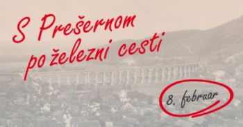 S Prešernom po železni cesti