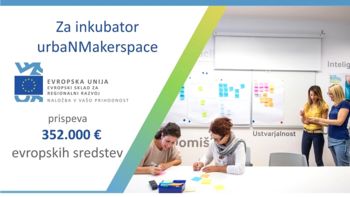 Zelena luč za projekt "UrbaNMakerspace" in nove poslovne prostore za mlada inovativna podjetja