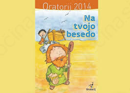 Oratorij 2014 . Na tvojo besedo Oratorij 2014 . Na tvojo besedo