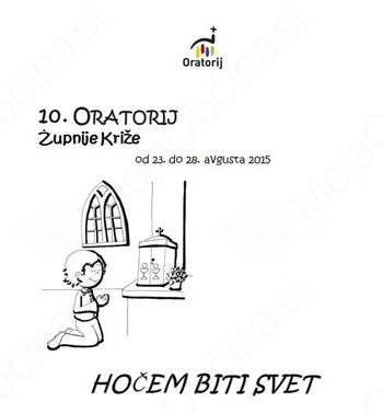ORATORIJ Župnije Križe 2015 - HOČEM BITI SVET