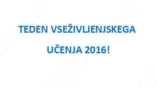 TEDEN VSEŽIVLJENJSKEGA UČENJA 2016
