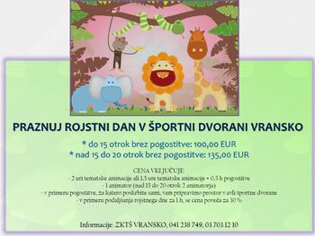PRAZNUJ ROJSTNI DAN V ŠPORTNI DVORANI VRANSKO PRAZNUJ ROJSTNI DAN V ŠPORTNI DVORANI VRANSKO