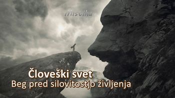 Človeški svet - Beg pred silovitostjo življenja