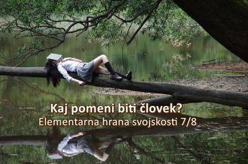 Kaj pomeni biti človek? Elementarna hrana svojskosti 7/8 Kaj pomeni biti človek? Elementarna hrana svojskosti 7/8