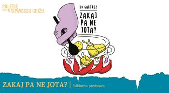 Zakaj pa ne jota? | Poletje v Vipavskem Križu 2021