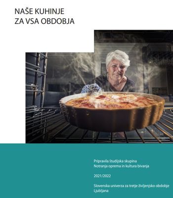 Naše kuhinje za vsa obdobja - predstavitev raziskave in publikacije študijske skupine Notranja oprema in kultura bivanja, mentorica: univ. dipl. inž. arh. Barbara Železnik Bizjak