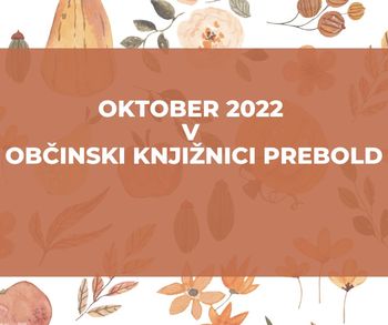 OKTOBER 2022 V OBČINSKI KNJIŽNICI PREBOLD