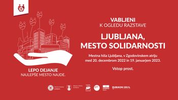 RAZSTAVA IN SPREMLJEVALNI DOGODKI »LJUBLJANA, MESTO SOLIDARNOSTI« RAZSTAVA IN SPREMLJEVALNI DOGODKI »LJUBLJANA, MESTO SOLIDARNOSTI«