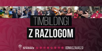 Od nas za vas in timbildingi z razlogom