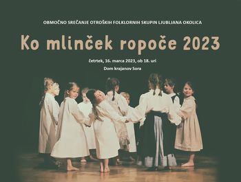 Srečanje otroških folklornih skupin Ljubljana okolica KO MLINČEK ROPOČE 2023