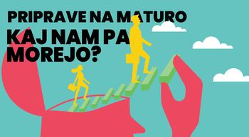 KAJ NAM PA MOREJO: PRIPRAVE NA MATURO