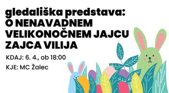 otroška predstava: O NENAVADNEM VELIKONOČNEM JAJCU ZAJCA VILIJA