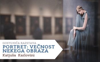 Odprtje razstave – PORTRET: Večnost nekega obraza – Katjuša Karlovini