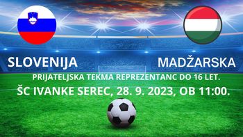 Prijateljsko nogometno srečanje reprezentanc Slovenije in Madžarske do 16 let