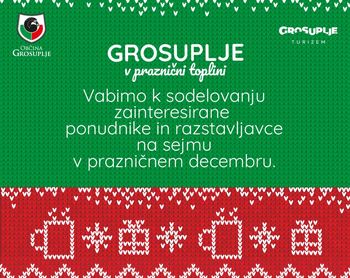 GROSUPLJE V PRAZNIČNI TOPLINI: Vabimo k sodelovanju zainteresirane ponudnike in razstavljavce v prazničnem decembru GROSUPLJE V PRAZNIČNI TOPLINI: Vabimo k sodelovanju zainteresirane ponudnike in razstavljavce v prazničnem decembru