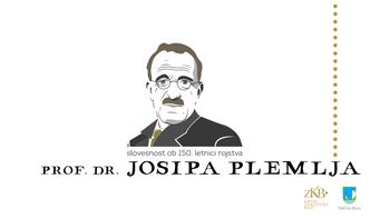 Ob 150-letnici rojstva prof. dr. Josipa Plemlja