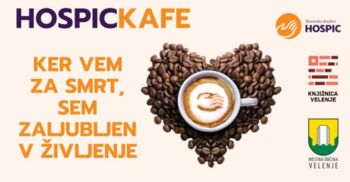 Hospickafe: KER VEM ZA SMRT, SEM ZALJUBLJEN V ŽIVLJENJE