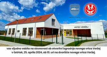 VABILO NA OTVORITEV NOVEGA VRTCA VERŽEJ!