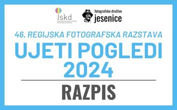 RAZPIS: 46. regijska fotografska razstava UJETI POGLEDI 2024